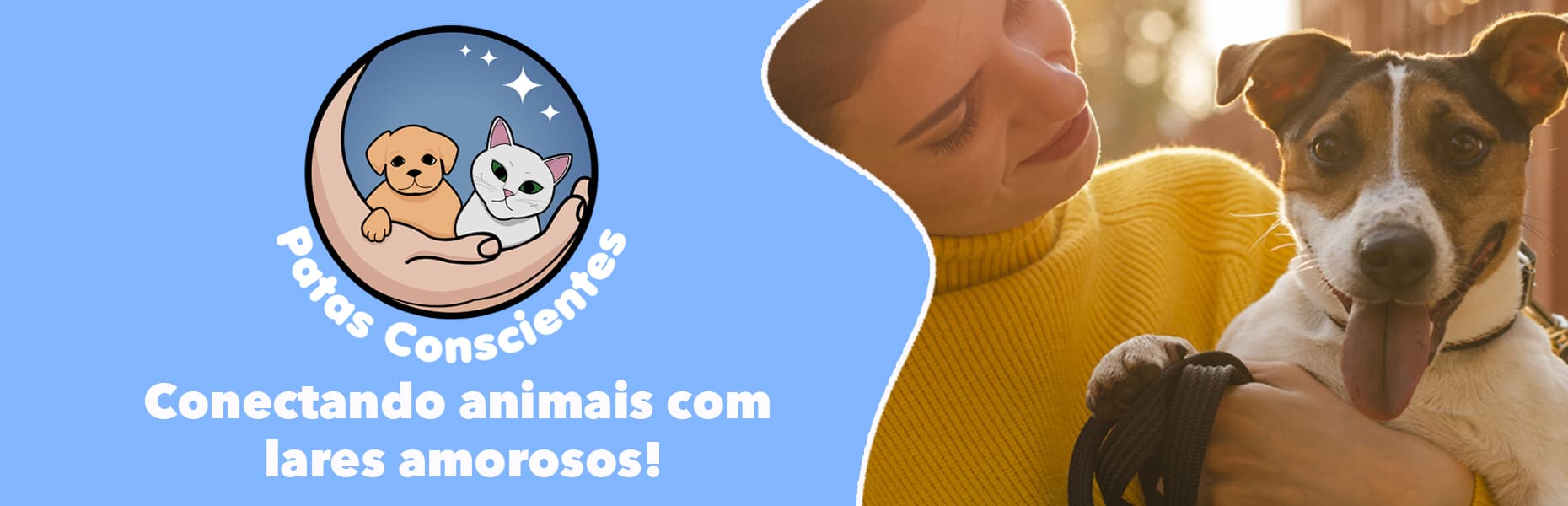 Banner com a logo da Patas Conscientes e uma foto de uma mulher feliz segurando um cachorro com a seguinte frase escrita: 'Conectando animais com lares amorosos!'